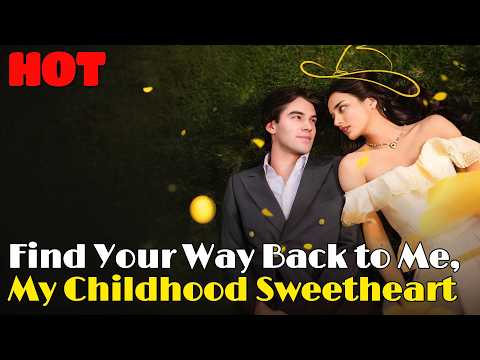 🆕👦👧Find Your Way Back to Me, My Childhood Sweetheart #drama #romantic #englishdrama #childhood