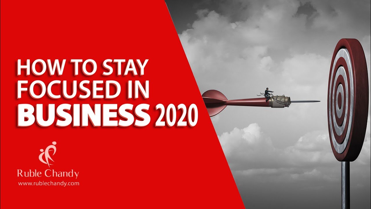 How to Stay Focused in Business 2020
