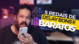 5 PEDAIS DE DELAYS BONS E BARATOS