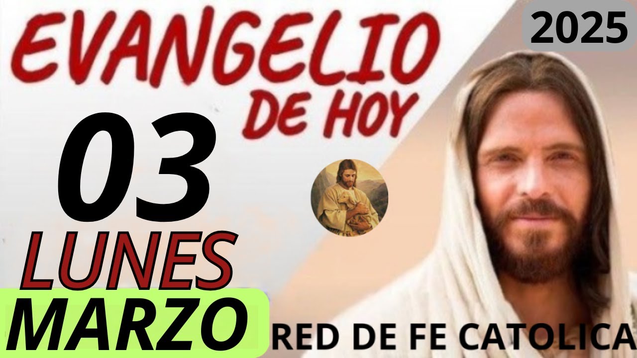 EVANGELIO DE HOY LUNES 03 DE MARZO DE 2025