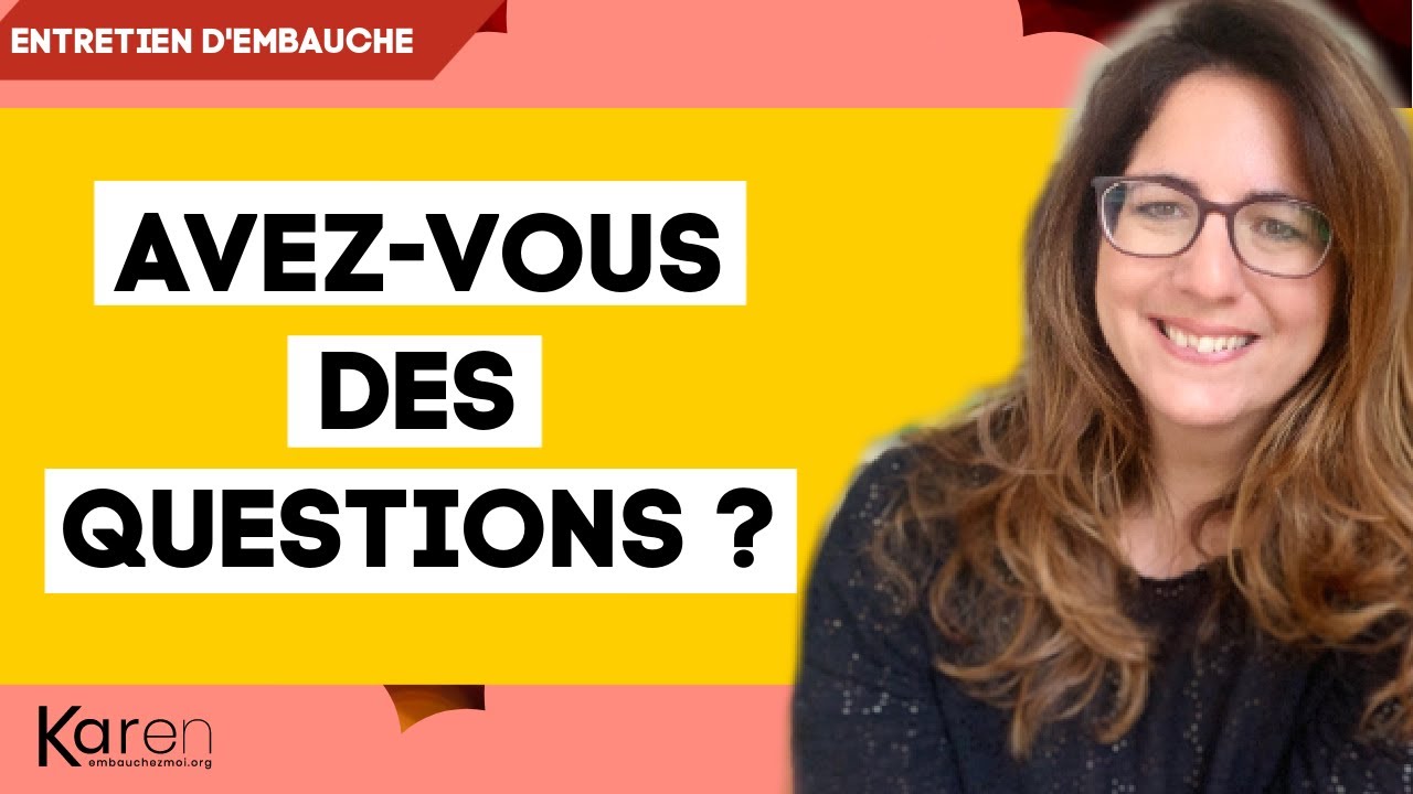 AVEZ-VOUS DES QUESTIONS ? (exemples de questions à poser à la fin d'un entretien d'embauche)