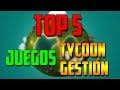 Los 5 Mejores Juegos Tycoon Y Gesti n Para Pc