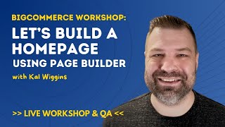 Let’s Build a Homepage on BigCommerce with Page Builder: Live Workshop & QA