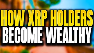 HOW XRP HOLDERS BECOME WEALTHY