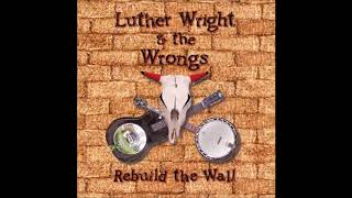 Luther Wright & The Wrongs -  Goodbye Cruel World
