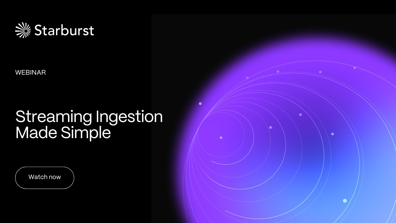 Streaming Ingestion Made Simple | Starburst Virtual Events