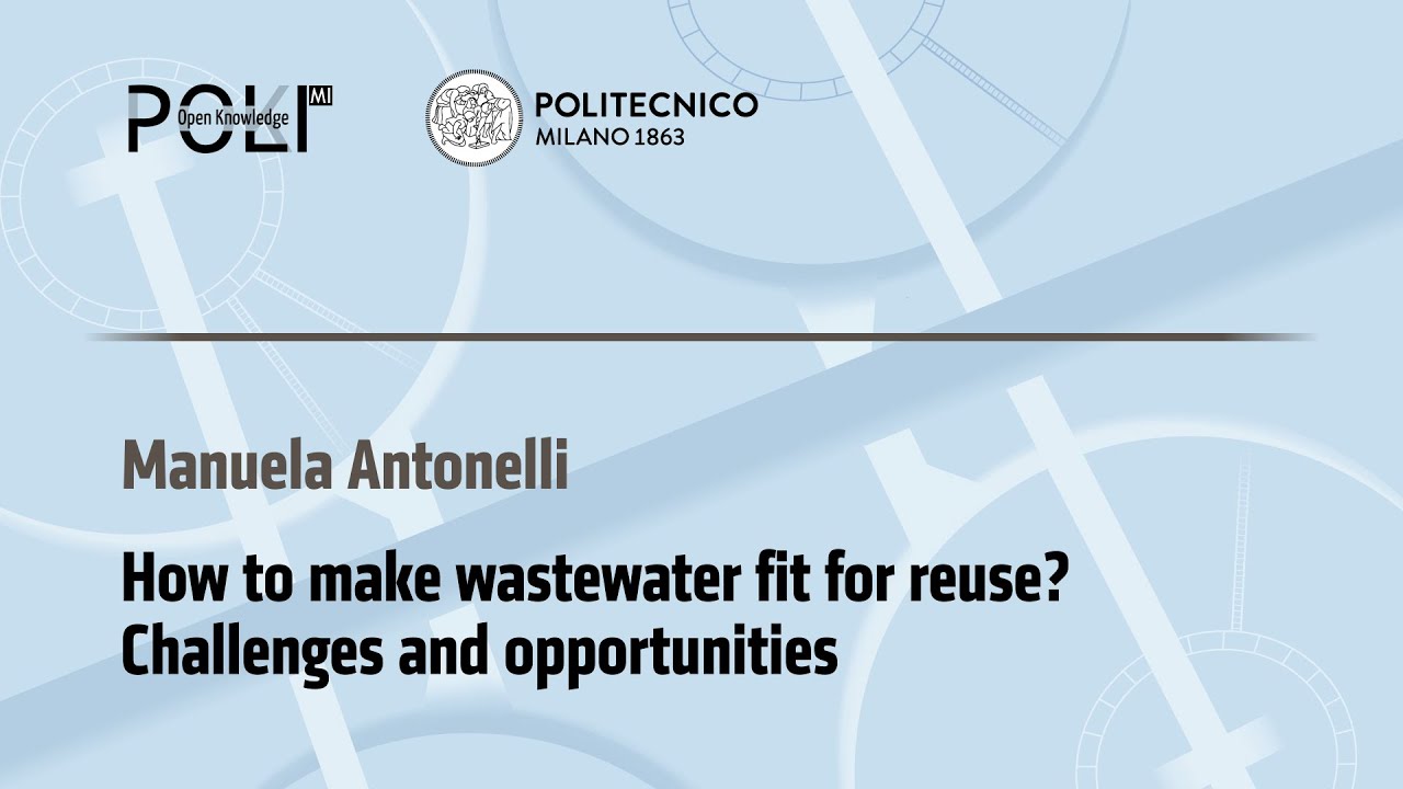 How to make wastewater fit for reuse? Challenges and opportunities (M. Antonelli)