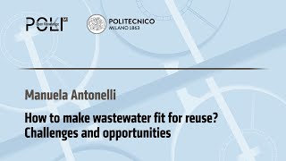 How to make wastewater fit for reuse? Challenges and opportunities (M. Antonelli)