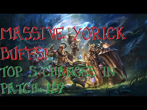 MASSIVE Yorick Buffs! Top 5 Changes in Patch 11.7