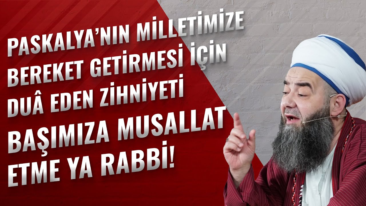 Paskalya’nın Milletimize Bereket Getirmesi İçin Duâ Eden Zihniyeti Başımıza Musallat Etme Ya Rabbi!