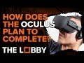 How does Oculus Plan to Compete? - The Lobby