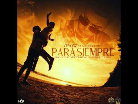 Yeyow El Mas Violento – Para Siempre (Prod  Newyorkeeno & Wen)