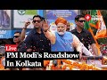 LIVE: PM Modi Holds Roadshow In Kolkata, West Bengal | Lok Sabha Election 2024
