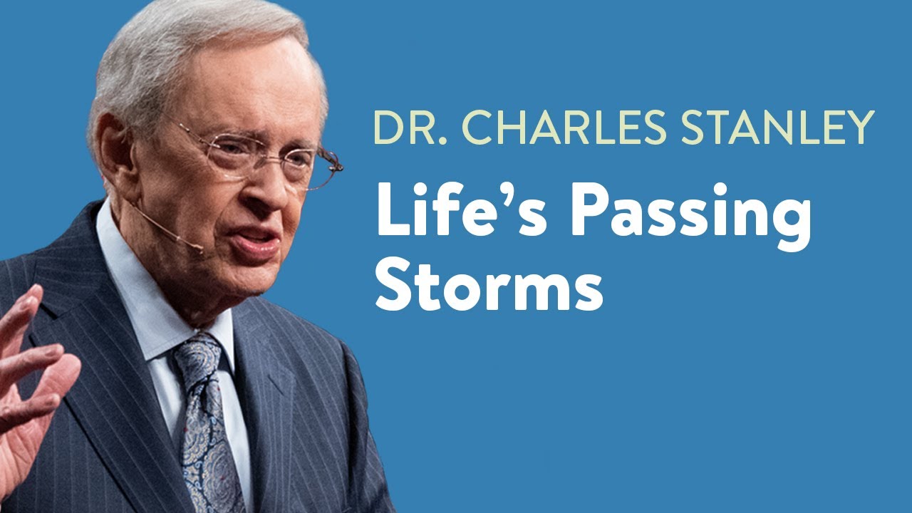 Life’s Passing Storms – Dr. Charles Stanley