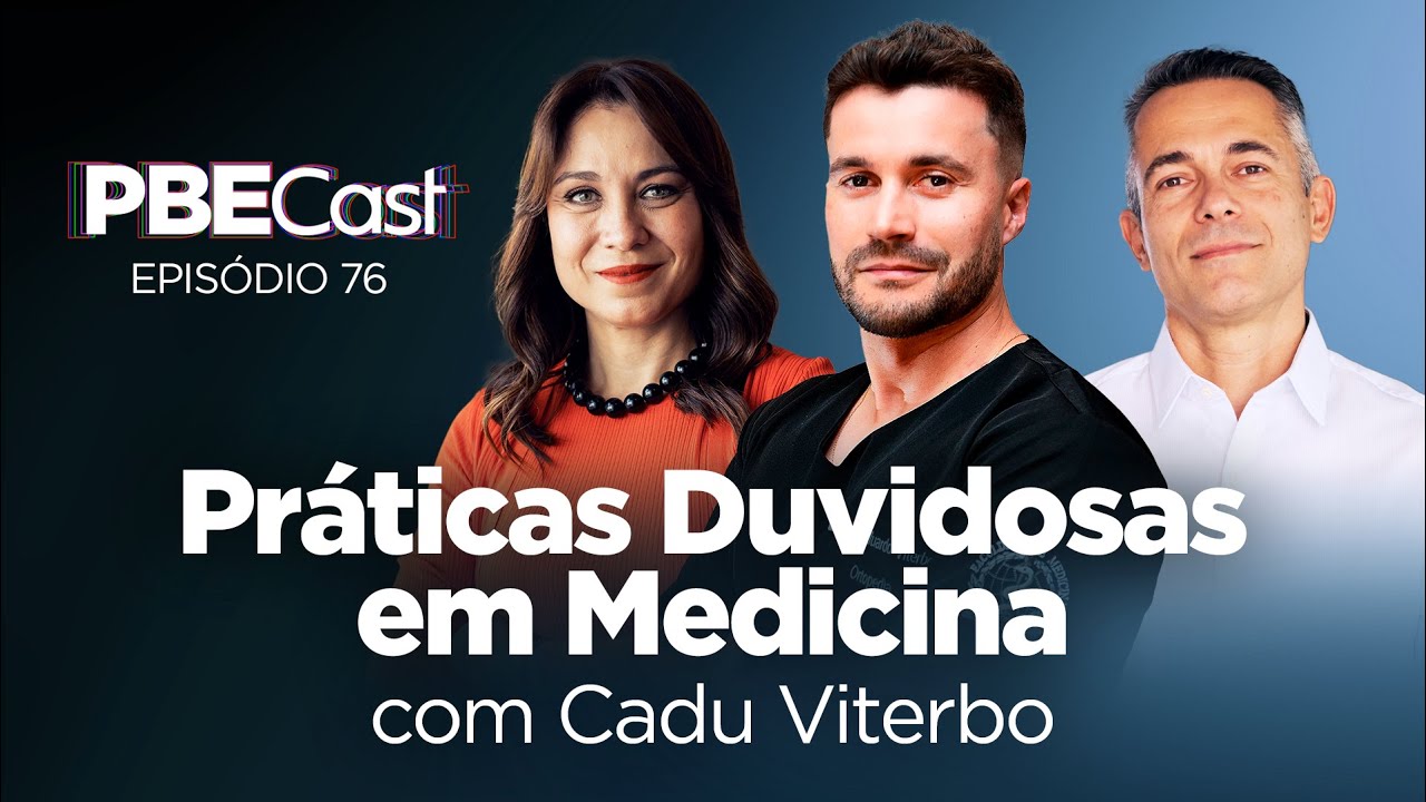 Práticas Duvidosas em Medicina, Com Cadu Viterbo | PBECast #76