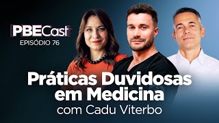 Práticas Duvidosas em Medicina, Com Cadu Viterbo | PBECast #76
