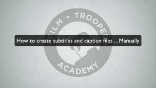 How to manually create subtitles and captions for your film