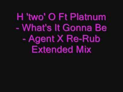 H 'two' O Ft Platnum - What's It Gonna Be - Agent X Re-Rub E