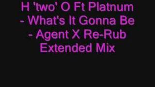 H &#39;two&#39; O Ft Platnum - What&#39;s It Gonna Be - Agent X Re-Rub E