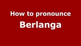 How to pronounce Berlanga