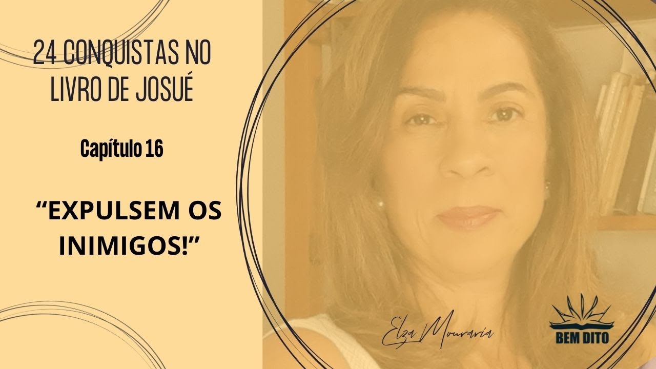 JOSUÉ 16 - “EXPULSEM OS INIMIGOS!”