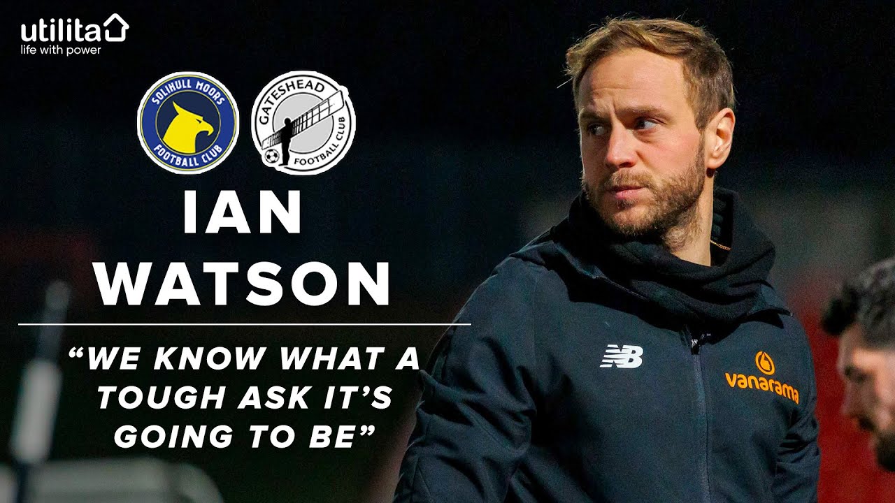 🗣 “We know it’s going to be a tough ask” | Ian Watson speaks pre-Soliihull Moors | UTILITA PREVIEW