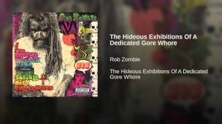 Rob Zombie The Hideous Exhibitions Of A Dedicated Gore Whore
