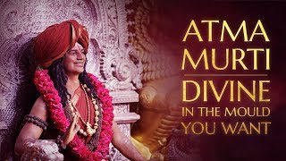 Atma Murti - Divine in the Mould You Want