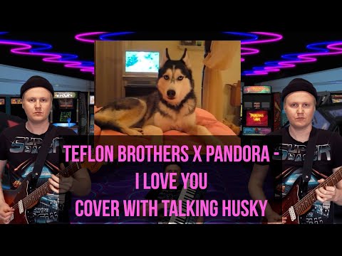 Teflon Brothers x Pandora - I Love You (cover with talking Husky)