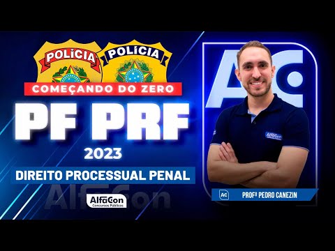 Concursos PF e PRF 2023 - Começando do Zero - Direito Processual Penal | AlfaCon