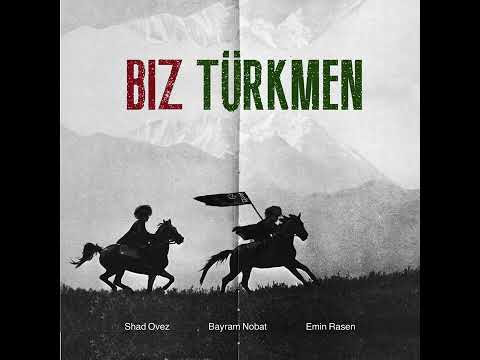 Shad Ovez x Bayram Nobat x Emin Rasen - Biz Turkmen