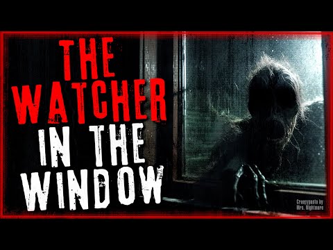 "The Watcher in the Window" Scary Horror Story | Creepypasta