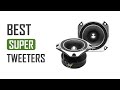 5 Best Super Tweeters