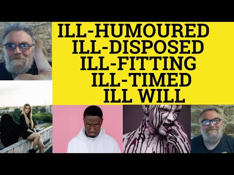 🔵 Ill-Fitting Meaning - Ill-Humoured Defined - Ill-Willed Examples - Ill-Disposed Ill-Timed Ill Will