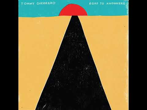 Tommy Guerrero - Road to Knowhere [Full Album]
