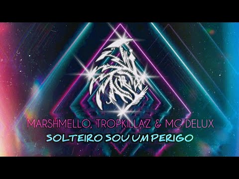 Marshmello, Tropkillaz & Mc Delux - Solteiro Sou Um Perigo