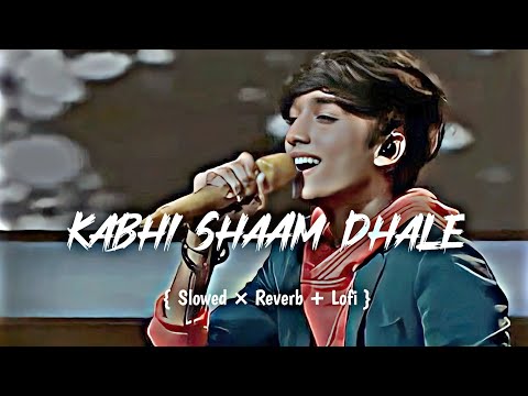 Kabhi Shaam Dhale New Song (Slowed×Reverb+Lofi) Jaani / Mohammad Faiz / Siddharth Gupta /Divya Kalia