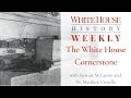 White House History Weekly: The White House Cornerstone