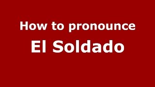 How to pronounce El Soldado