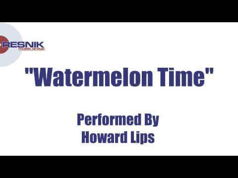 Howard Lips- Watermelon Time