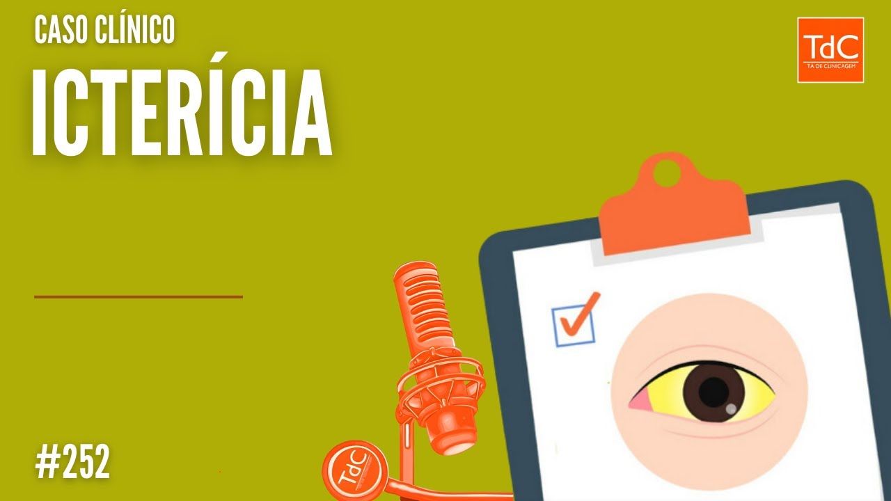 Caso Clínico de Icterícia - Episódio 252