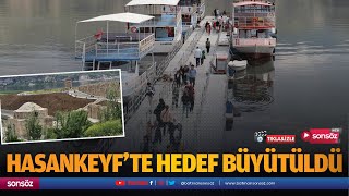 Hasankeyf’te hedef büyütüldü