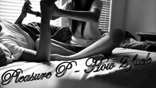 Pleasure P - How 2 fuck