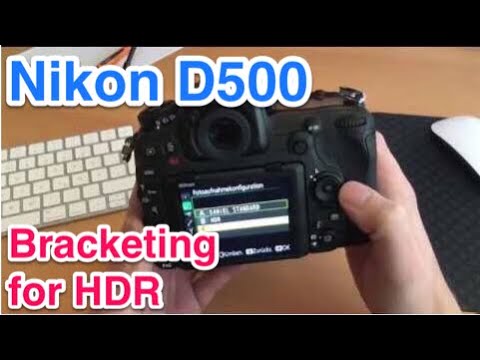 Configuring Nikon D500 for HDR Bracketing / Exposure series