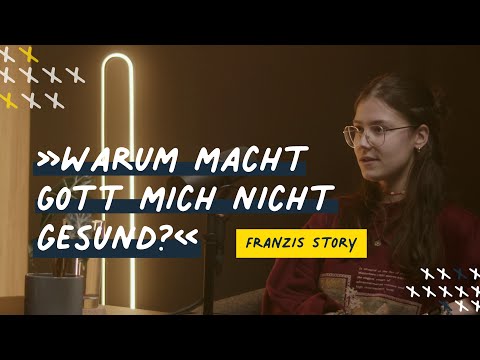 »Warum macht Gott mich nicht gesund?« – Franzis Story