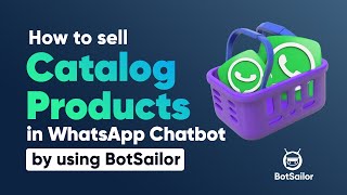How to sell catalog products in WhatsApp Chatbot by using BotSailor