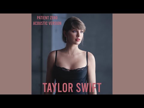 Taylor Swift - Patient Zero (Acoustic Version)