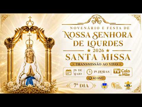 SANTA MISSA AO VIVO | 28 DE MAIO - 7º DIA (NOVENÁRIO  E FESTA DE N. Sr.ª DE LOURDES 2026)