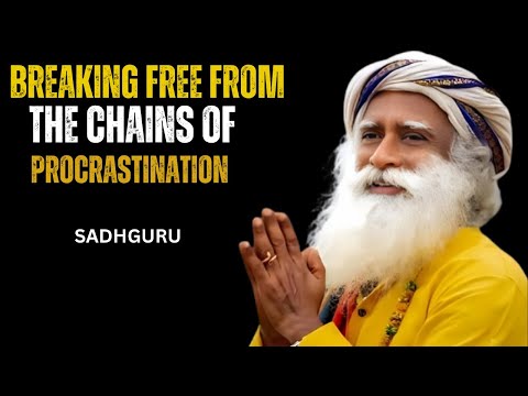 Breaking Free from the Chains of Procrastination SADGHURU MOTIVATIONAL SPEECH