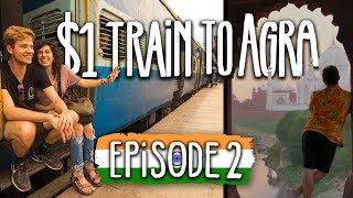 First General Class Train | Ep2 Agra - feat. Kara and Nate | Travel India on $1000